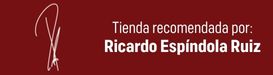 Rúbrica Ricardo Espíndola TIENDA RECOMENDADA POR RICARDO ESPINDOLA